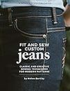 Fit and Sew Custom Jeans: Classic and Creative Sewing Techniques for Modern Patterns