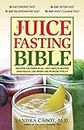 The Juice Fasting Bible: Discover the Power of an All-Juice Diet to Restore Good Health, Lose Weight and Increase Vitality