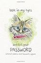 Look In My Eyes And Tell Your Password: Internet Address And Password Logbook To Protect Usernames and Password, Small Pocket Size (Gifts For Cats Lovers)