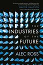 The Industries of the Future By Alec Ross. 9781471135262