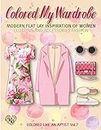 Colored My Wardrobe, Modern Flat Lay Inspiration of Women Clothing and Accessories Fashion: Color liked an artist coloring book series, 25 pictures