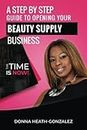 A STEP BY STEP GUIDE TO OPENING YOUR BEAUTY SUPPLY BUSINESS