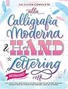 La Guida Completa alla Calligrafia Moderna & Hand Lettering per Principianti: Una guida passo dopo passo e un libro di esercizi con teoria, tecniche, ... e progetti per imparare l’arte del lettering