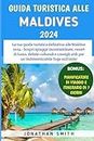 Guida Turistica Alle Maldive 2024: Scopri spiagge incontaminate, resort di lusso, delizie culturali e consigli utili per un'indimenticabile fuga sull'isola! (Italian Edition)