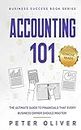 Accounting 101: The ultimate guide to financials that every business owner should master! students, entrepreneurs, and the curious will most certainly ... from learning the basics! (Business Success)