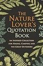 The Nature Lover's Quotation Book: An Inspired Collection for Hiking, Camping and the Great Outdoors