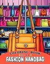 Fashion Handbag Coloring Book: Wonderful Bag Coloring Pages For Kids To Have Fun And Get Creative | An Ideal Gift For Fashion Lovers