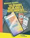 Teléfonos celulares e inteligentes (Cell Phones and Smartphones): Una historia gráfica (A Graphic History) (Invenciones increíbles (Amazing Inventions)) (Spanish Edition)