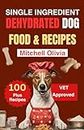SINGLE INGREDIENT DEHYDRATED DOG FOOD RECIPES COOKBOOK: Quick and Healthy homemade dog food and treats in a dehydrator for your pup craves. (100 plus dehydrated dog treats recipes plus bonuses)