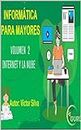 Informatica para mayores Volumen II, Internet y la Nube (Spanish Edition)
