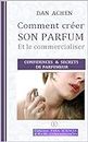 Comment créer son parfum ?: Et le commercialiser ! (Collection Para-Sciences et Pluri-Connaissances t. 1) (French Edition)