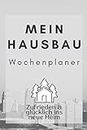 MEIN HAUSBAU WOCHENPLANER - Zufrieden & glücklich ins neue Heim: Notizbuch mit Fragen und Ausfüllmöglichkeiten zum Thema Hausbau - wochenweise Planung - Überblick & Erinnerung