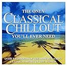 The Only Classical Chillout Album You'Ll Ever Need