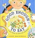 Good Enough to Eat: A Kids Guide to Food and Nutrition