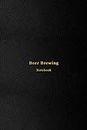 Beer Brewing Notebook: Home beer brewing journal and log book for homebrew beermaking | All styles - Ale, lager, pilsner, wheet, stout, international | Professional black cover