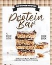 The Ultimate Homemade Protein Bar Cookbook: Quick and Easy Recipes for On-the-Go Nutrition