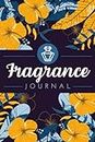 Fragrance Journal: Perfume Testing Logbook to Record Observations, Parameters, Character, Aroma Notes & Other Details | Scent Review Notebook For Perfume Collectors or Cologne Enthusiasts