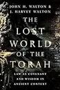 The Lost World of the Torah - Law as Covenant and Wisdom in Ancient Context: Law as Covenant and Wisdom in Ancient Context Volume 6