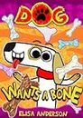 Dog Wants A Bone: A Fun Interactive Early Reading Book for Kids (Dog the Dog 7)