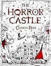 THE HORROR CASTLE: A Creepy and Spine-Chilling Coloring Book For Adults. Dead But Not Buried Are Waiting Inside...