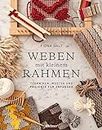 Weben mit kleinem Rahmen: Techniken, Muster und Projekte für Anfänger (German Edition)