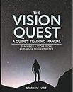The Vision Quest: A Guide's Training Manual