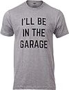 I'll Be in The Garage | Funny Dad Joke Grandpa Woodwork Workshop Handyman Auto Mechanic Manual Men T-Shirt-(Adult,L) Grey