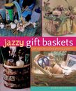 Jazzy Gift Baskets: Making & Decorating Glorious Presents,Mari ,.9781402744426