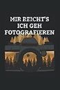 Mir Reicht's Ich Geh Fotografieren: Fotograf Kamera Foto Fotografie Fotofreunde Notizbuch Notizheft Schulheft 6 x 9 Zoll Kariert Geschenk