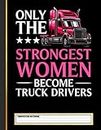 Only the Strongest Women Become Truck Drivers Composition Notebook