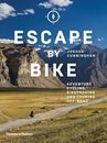 Escape by Bike: Adventure Cycling, Bikepacking and Touri... by Joshua Cunningham