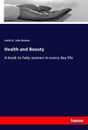 Health and Beauty A book to help women in every day life Emily St. John Bouton