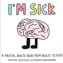 Im Sick A Mental Health Book from Adults to Kids