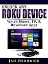 Unlock Any Roku Device: Watch Shows, TV, & Download Apps