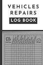 vehicles Repairs Log book: vehicle Repairs And Maintenance record book for cars, trucks & Motorcycles / Automotive Service Record Book / Oil Change Logbook / 120 pages - 6 x 9