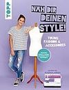 Näh dir deinen Style! Young Fashion & Accessoires.: Direkt Maß nehmen und loslegen. Du brauchst keinen Schnittbogen! Mit Anna von "Einfach nähen" (German Edition)