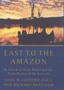 East to the Amazon: In Search of Great Paititi and the Trade Routes of the Ancie