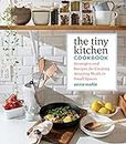 Tiny Kitchen Cookbook: Strategies and Recipes for Creating Amazing Meals in Small Spaces