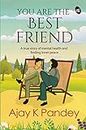 You are the Best Friend: A True story of falling in Love & finding inner Peace | An inspiring story by the author of You are the Best Wife