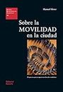 Sobre la movilidad en la ciudad: Propuestas para recuperar un derecho ciudadano (Estudios Universitarios de Arquitectura (EUA) nº 18) (Spanish Edition)