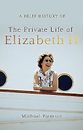 A Brief History of the Private Life of Elizabeth II, Updated Edition (Brief Hist