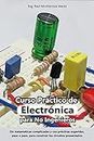Curso Práctico de Electrónica para No Ingenieros: Aprende electrónica desde cero y sin matemáticas complicadas.