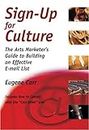 Sign-Up for Culture: The Arts Marketer's Guide to Building an Effective E-mai...