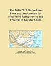 The 2016-2021 Outlook for Parts and Attachments for Household Refrigerators and Freezers in Greater China