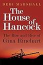The House of Hancock: The Rise and Rise of Gina Rinehart (English Edition)