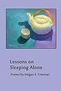 Lessons on Sleeping Alone: Poems by Megan E. Freeman (Liquid Light Press Premium Chapbook Collection on Kindle)