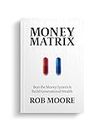 Money Matrix - Beat the Money System and Build Generational Wealth