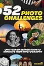 52 Photography Challenges: One Year of Inspiration To Improve Your Photography