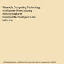 Wearable Computing Technology. Intelligente Unterstützung mittels tragbaren Com