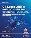 C# 12 and .NET 8 - Modern Cross-Platform Development Fundamentals - Eighth Edition: Start building websites and services with ASP.NET Core 8, Blazor, and EF Core 8